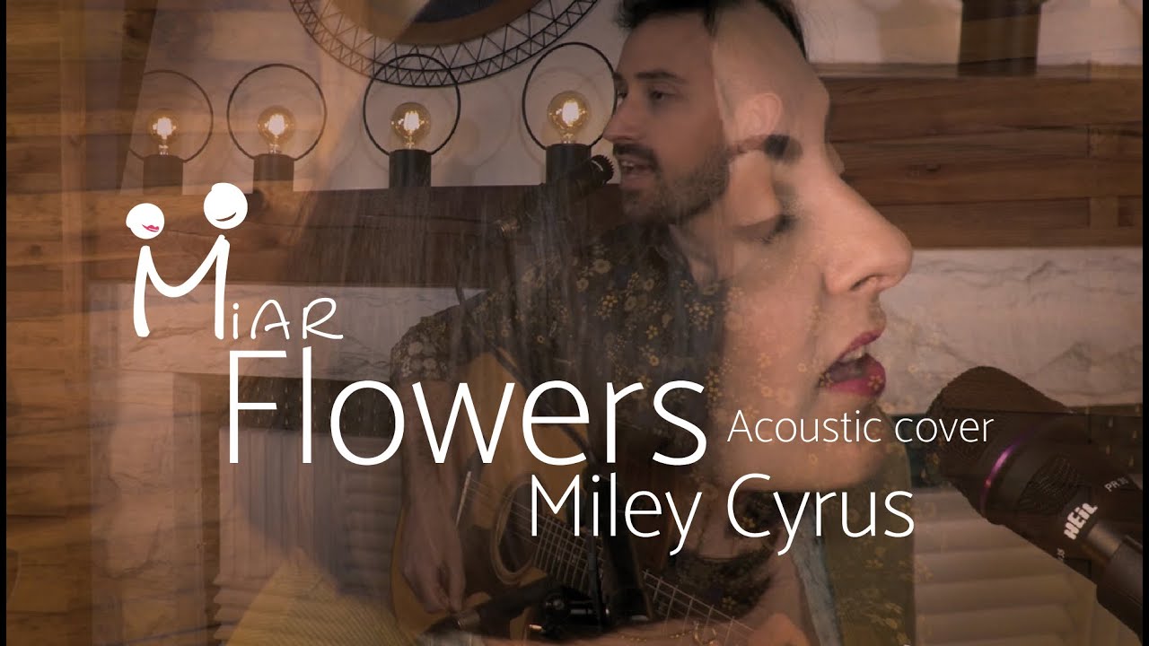 Flowers - Miley Cyrus, acoustic cover by Miar (vidéo)